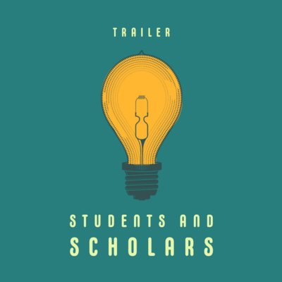 Ep00 - Welcome to Students and Scholars