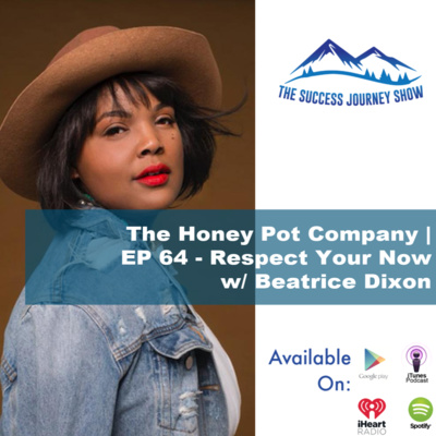 The Honey Pot Company | EP 64 - Respect Your Now w/ Beatrice Dixon