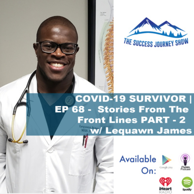 COVID-19 SURVIVOR | EP 68 - Stories From The Front Lines PART - 2 w/ Lequawn James
