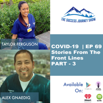 COVID-19 | EP 69 - Stories From The Front Lines PART - 3 w/ Alex Gnaedig & Taylor Ferguson