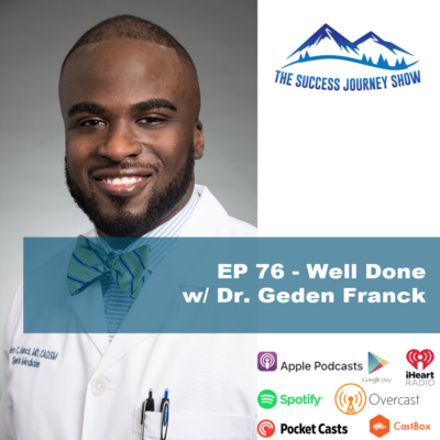EP 76 - Well Done w/ Dr. Geden Franck
