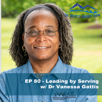 EP 80 - Leading by Serving w/ Dr Vanessa Gattis