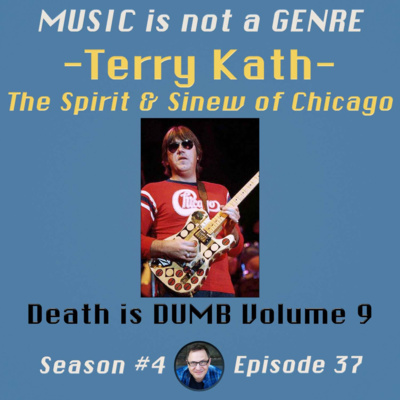 Death is DUMB Volume 9: Terry Kath - The Spirit & Sinew of Chicago | MUSIC is not a GENRE - Season 4 Episode #37