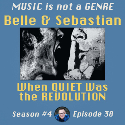 Belle & Sebastian - When QUIET Was the REVOLUTION | MUSIC is not a GENRE - Season 4 Episode #38