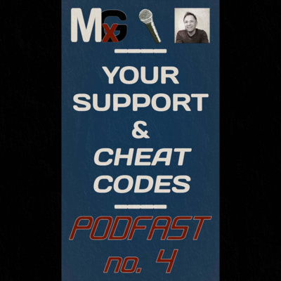 PODFAST #4 - YOUR SUPPORT & CHEAT CODES | MxG BONUS EPISODE