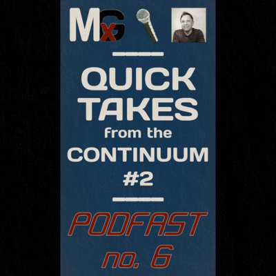 PODFAST #6 - Quick Takes from the Continuum #2 | MxG BONUS EPISODE
