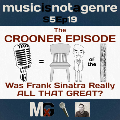 The CROONER Episode - Was Frank Sinatra Really ALL THAT GREAT? | MxG - Season 5 Episode 19