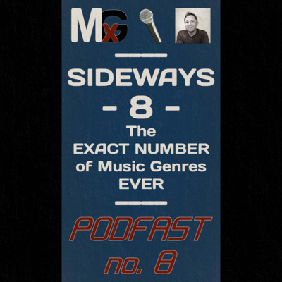PODFAST #8 - Sideways 8: The EXACT NUMBER of Music Genres EVER | MxG BONUS EPISODE