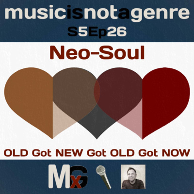 Neo-Soul - OLD Got NEW Got OLD Got NOW | MxG - Season 5 Episode 26