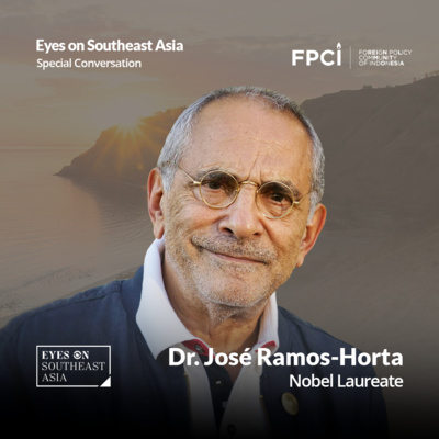 Special Conversation with Nobel Laureate Jose Ramos Horta "Timor Leste: Hard Lessons from the Past, High Hopes for the Future"