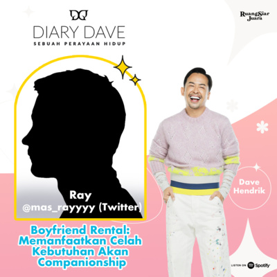 Diary Dave - #43 Boyfriend Rental: Memanfaatkan Celah Kebutuhan Akan Companionship with Ray 