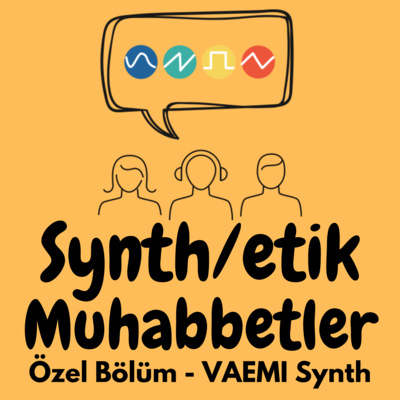 Synthetik Muhabbetler - Özel Bölüm - VAEMI Synth