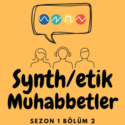 Synthetik Muhabbetler - S01E02