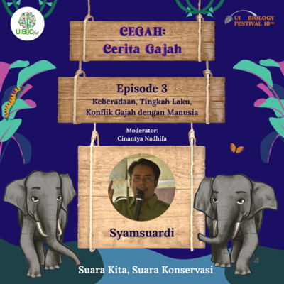 Cerita Gajah (CEGAH) UI BIOFEST 10th Ep. 3 - Keberadaan, Tingkah Laku, Konflik Gajah dengan Manusia