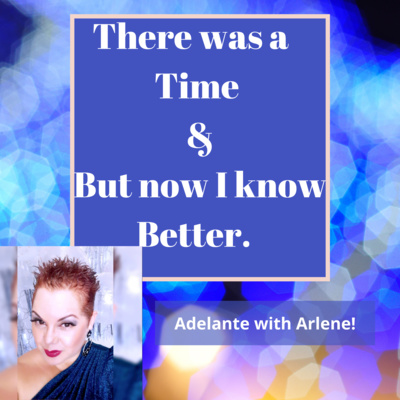 Adelante with Arlene ! Let Me Inspire you to discover, your best life today.