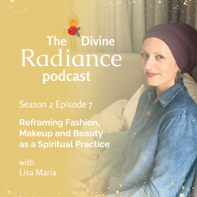 Reframing Fashion, Makeup and Beauty as a Spiritual Practice Reframing Fashion, Makeup and Beauty as a Spiritual Practice