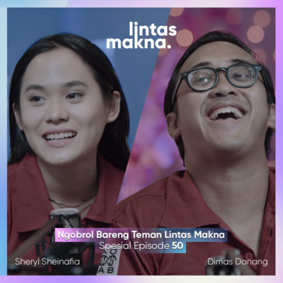 Lintas Makna Ep. 50 - Mendengar & Didengar ft. Teman Lintas Makna - Dimas Danang & Sheryl Sheinafia