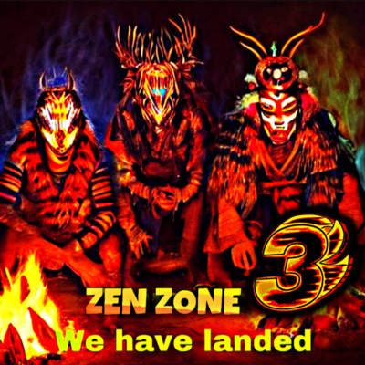 ZEN ZONE #3 WE HAVE LANDED episode artwork