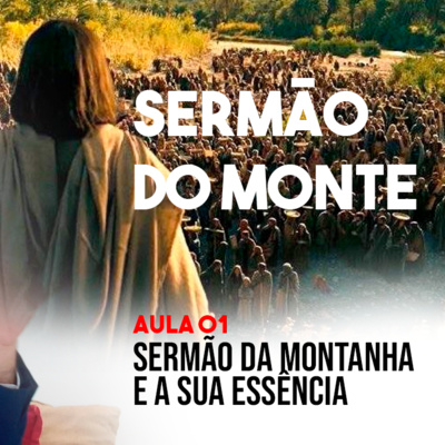 O sermão da Montanha e a sua essência - Aula 01