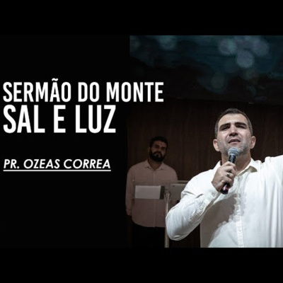 SERMÃO DO MONTE - SAL E LUZ || PR. OZEAS CORREA