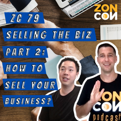 ZC 79 - Selling the Biz Part 2: How to Sell Your Business?