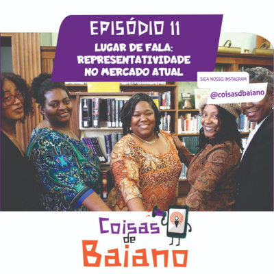 EPISÓDIO 11 - LUGAR DE FALA: REPRESENTATIVIDADE NO MERCADO ATUAL