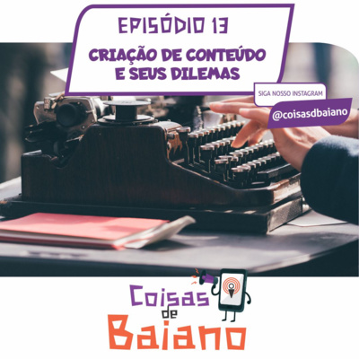 Episódio 13 - CRIAÇÃO DE CONTEÚDO E SEUS DILEMAS