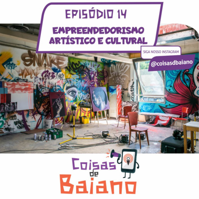 EPISÓDIO 14 - EMPREENDEDORISMO ARTÍSTICO E CULTURAL 