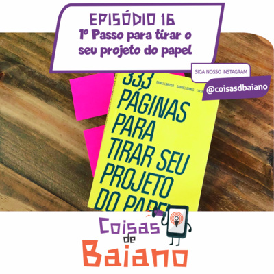 EPISÓDIO 16 - 1ª Passo para tirar o seu projeto do papel