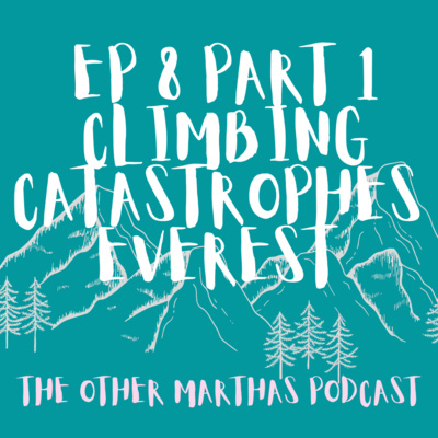 CLIMBING CATASTROPHES | Everest 1996 Blizzard | The Other Marthas Podcast 008 (Part 1)