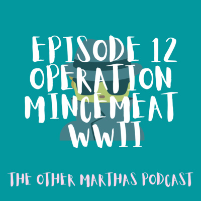 EXPLORING ESPIONAGE | Operation Mincemeat | The Other Marthas Podcast Ep 012