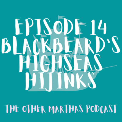 HIGHSEAS HIJINKS | Blackbeard | The Other Marthas Podcast Ep 014