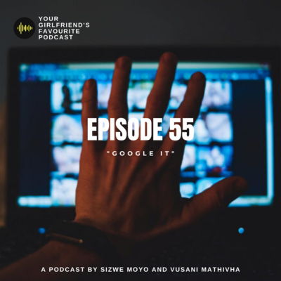 EPISODE 55 | "GOOGLE IT"