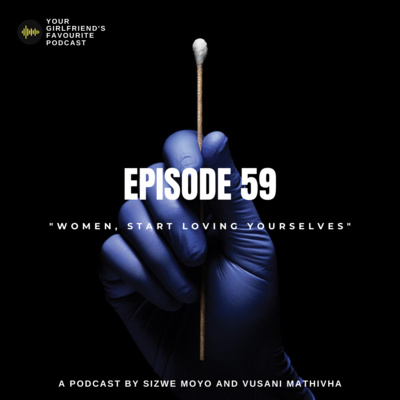 EPISODE 59 | "WOMEN, START LOVING YOURSELVES"