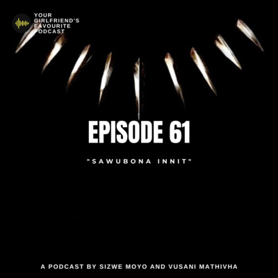 EPISODE 61 | "SAWUBONA INNIT"