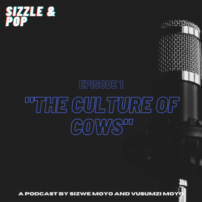 SIZZLE & POP - EPISODE 1 | "THE CULTURE OF COWS"