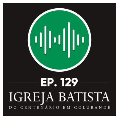 #129 Uma igreja segundo o coração de Deus vive a realidade do amor