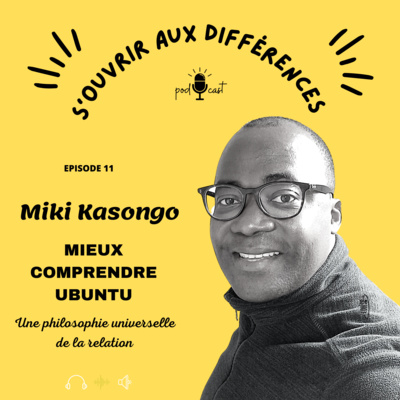 Episode #11 Miki Kasongo - Ubuntu, une philosophie universelle de la relation 