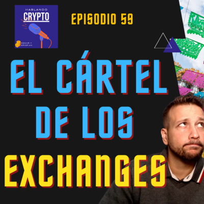 Ep 59 - EL CÁRTEL DE LOS EXCHANGES ❗️ Como ganan dinero ??