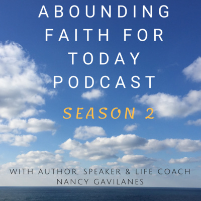 Abounding Faith for Today podcast with Nancy Gavilanes