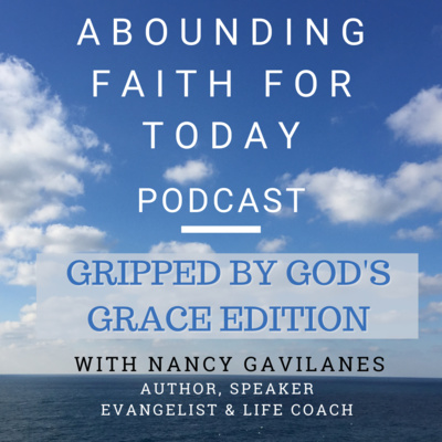 Abounding Faith for Today podcast with Nancy Gavilanes