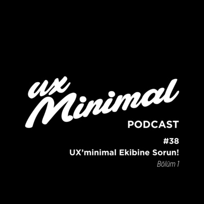 38: UX'minimal Ekibine Sorun! (Bölüm 1)