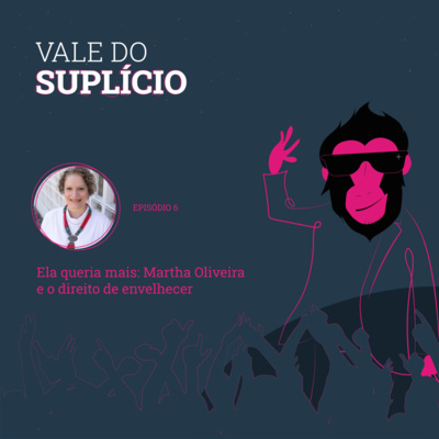 Ela queria mais: Martha Oliveira e o direito de envelhecer | Vale do Suplício #6 episode artwork