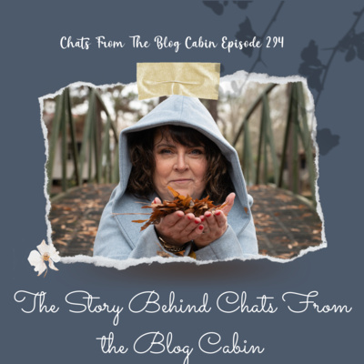 294: The Backstory of The Creation of Chats from The Blog Cabin Podcast