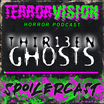 Ep.70 Thirteen Ghosts (2001) SPOILERCAST