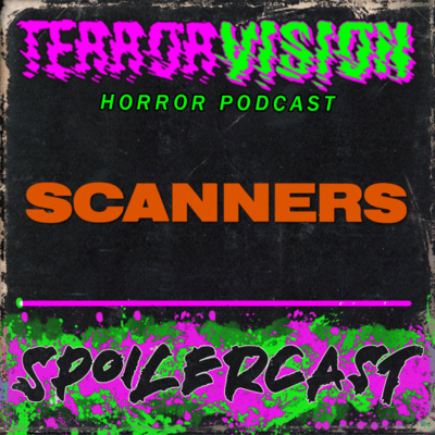 Ep.84: SCANNERS (1981) Spoilercast