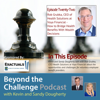 Episode 22 with Rob Grubka, CEO of Health Solutions at Voya Financial - How to Bridge Health Benefits With Wealth Decisions