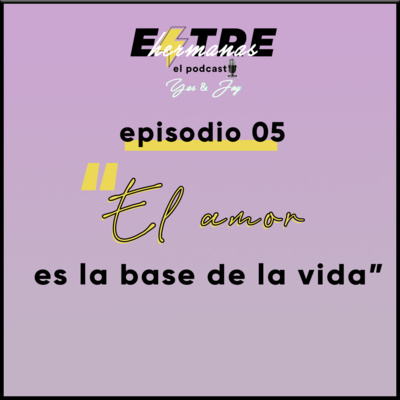 Episodio05. El amor es la base de la vida.