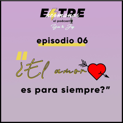 Episodio06. ¿El amor es para siempre?