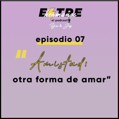 Episodio07. Amistad: otra forma de amar.